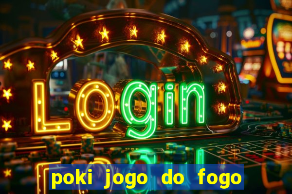 poki jogo do fogo e agua